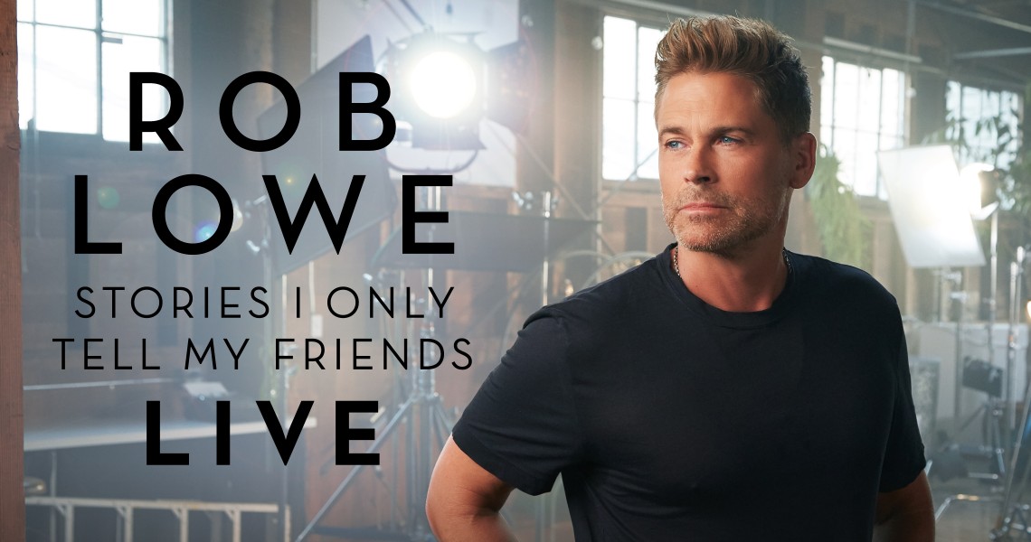 Rob Lowe: Stories I Only Tell My Friends - LIVE!